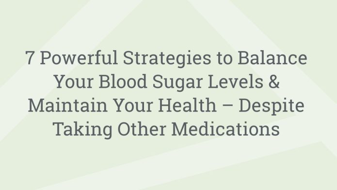 img 7PowerfulStrategiestoBalanceYourBloodSugarLevelsMaintainYourHealthDespiteTakingOtherMedications