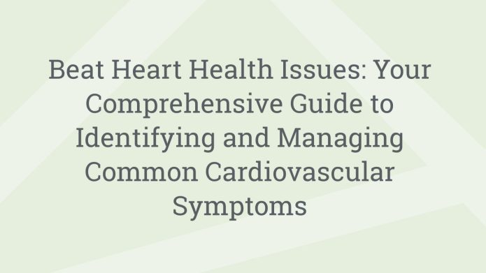 img BeatHeartHealthIssuesYourComprehensiveGuidetoIdentifyingandManagingCommonCardiovascularSymptoms