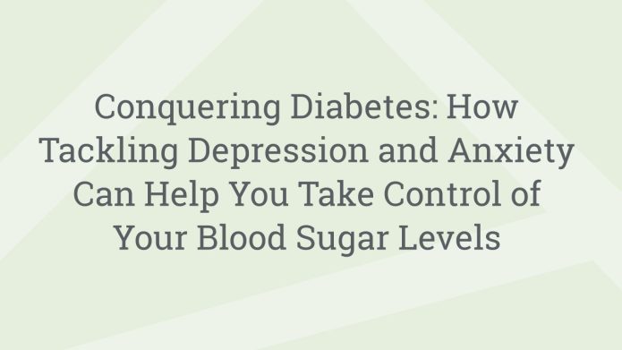 img ConqueringDiabetesHowTacklingDepressionandAnxietyCanHelpYouTakeControlofYourBloodSugarLevels