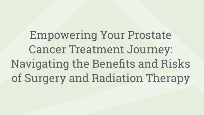 img EmpoweringYourProstateCancerTreatmentJourneyNavigatingtheBenefitsandRisksofSurgeryandRadiationTherapy