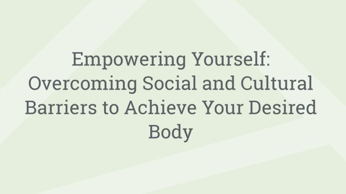 img EmpoweringYourselfOvercomingSocialandCulturalBarrierstoAchieveYourDesiredBody