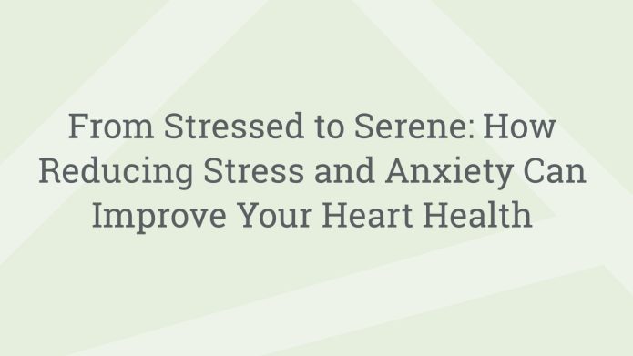 img FromStressedtoSereneHowReducingStressandAnxietyCanImproveYourHeartHealth