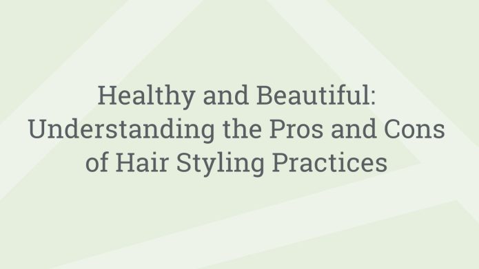 img HealthyandBeautifulUnderstandingtheProsandConsofHairStylingPractices