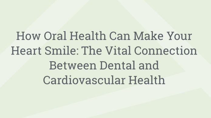 img HowOralHealthCanMakeYourHeartSmileTheVitalConnectionBetweenDentalandCardiovascularHealth