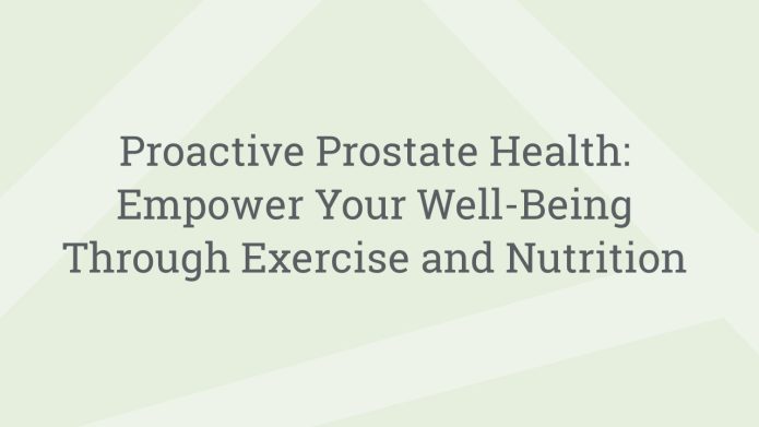 img ProactiveProstateHealthEmpowerYourWellBeingThroughExerciseandNutrition