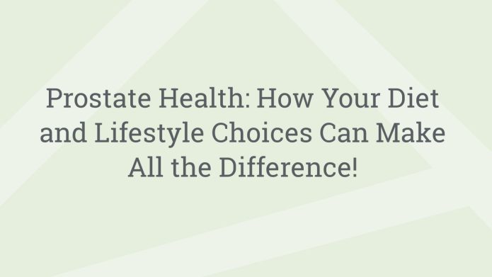 img ProstateHealthHowYourDietandLifestyleChoicesCanMakeAlltheDifference