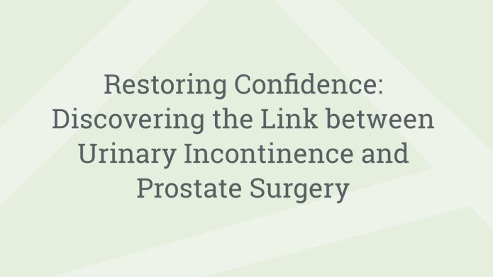 img RestoringConfidenceDiscoveringtheLinkbetweenUrinaryIncontinenceandProstateSurgery