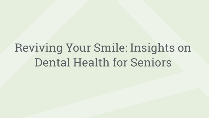 img RevivingYourSmileInsightsonDentalHealthforSeniors