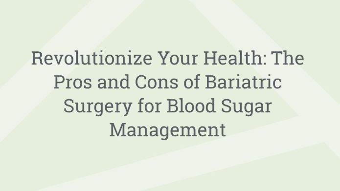 img RevolutionizeYourHealthTheProsandConsofBariatricSurgeryforBloodSugarManagement