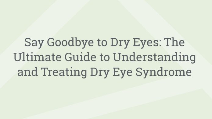 img SayGoodbyetoDryEyesTheUltimateGuidetoUnderstandingandTreatingDryEyeSyndrome