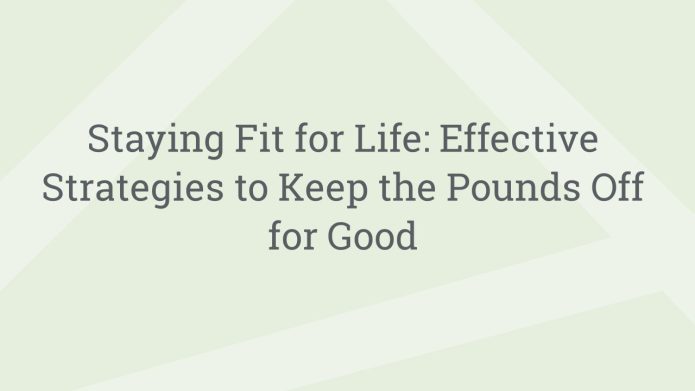 img StayingFitforLifeEffectiveStrategiestoKeepthePoundsOffforGood