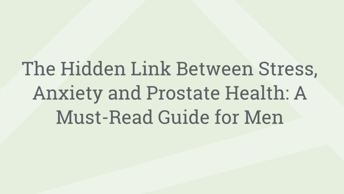 img TheHiddenLinkBetweenStressAnxietyandProstateHealthAMustReadGuideforMen