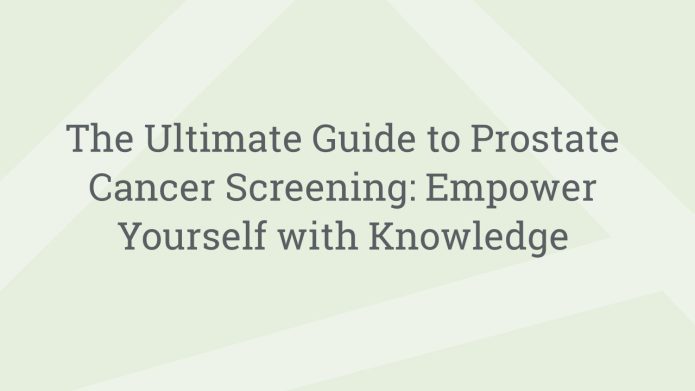 img TheUltimateGuidetoProstateCancerScreeningEmpowerYourselfwithKnowledge