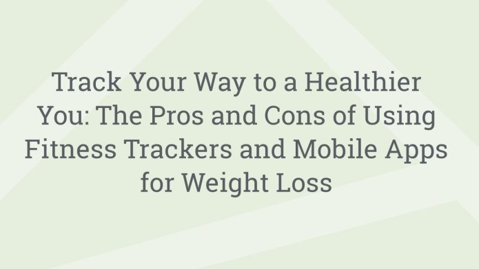 img TrackYourWaytoaHealthierYouTheProsandConsofUsingFitnessTrackersandMobileAppsforWeightLoss