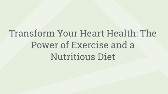 img TransformYourHeartHealthThePowerofExerciseandaNutritiousDiet