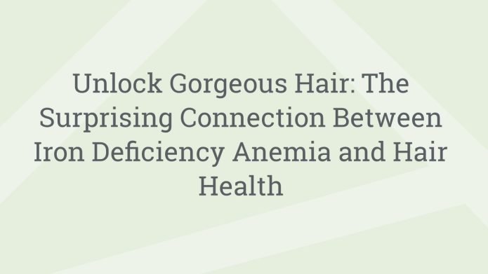 img UnlockGorgeousHairTheSurprisingConnectionBetweenIronDeficiencyAnemiaandHairHealth