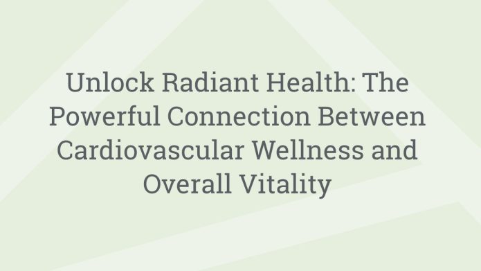 img UnlockRadiantHealthThePowerfulConnectionBetweenCardiovascularWellnessandOverallVitality