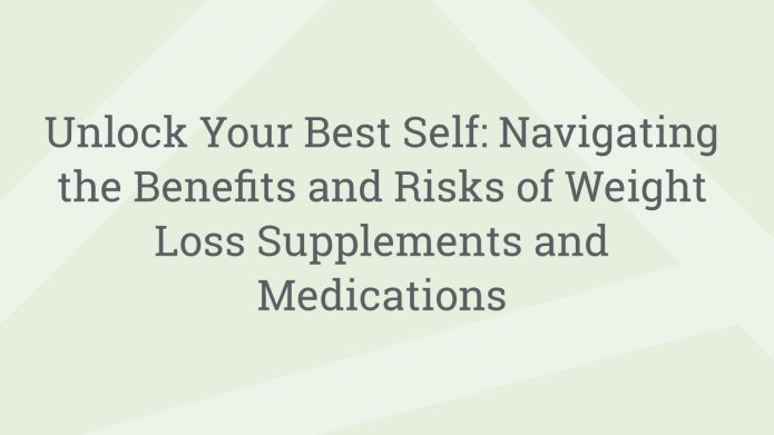 img UnlockYourBestSelfNavigatingtheBenefitsandRisksofWeightLossSupplementsandMedications