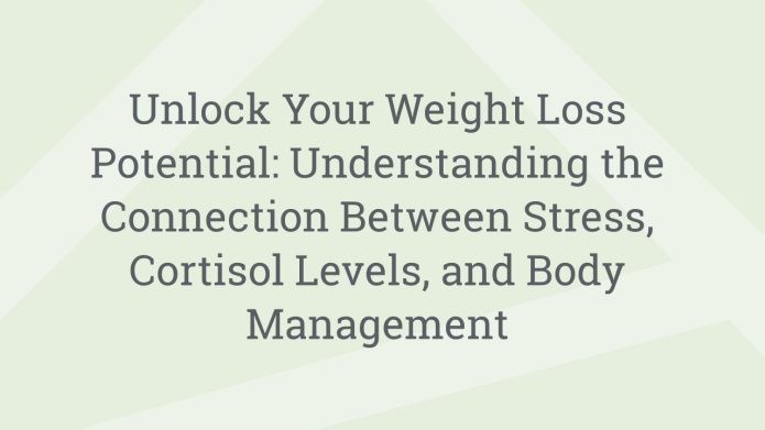 img UnlockYourWeightLossPotentialUnderstandingtheConnectionBetweenStressCortisolLevelsandBodyManagement