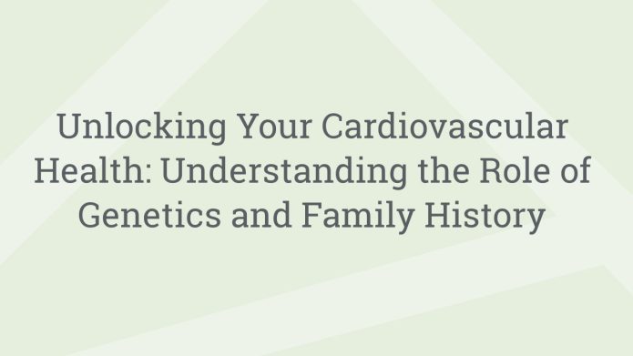 img UnlockingYourCardiovascularHealthUnderstandingtheRoleofGeneticsandFamilyHistory