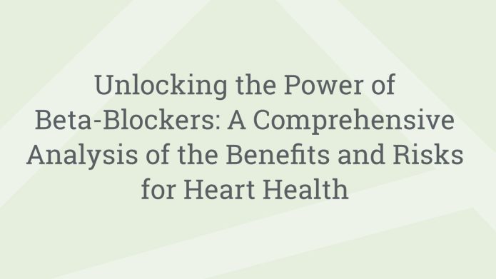 img UnlockingthePowerofBetaBlockersAComprehensiveAnalysisoftheBenefitsandRisksforHeartHealth