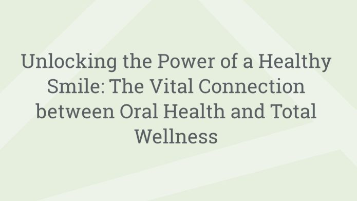 img UnlockingthePowerofaHealthySmileTheVitalConnectionbetweenOralHealthandTotalWellness