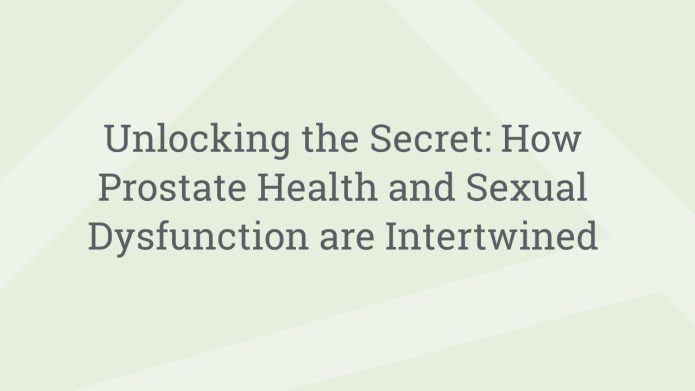 img UnlockingtheSecretHowProstateHealthandSexualDysfunctionareIntertwined