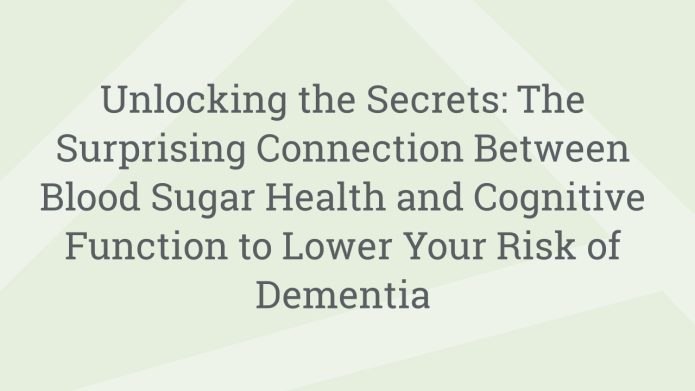 img UnlockingtheSecretsTheSurprisingConnectionBetweenBloodSugarHealthandCognitiveFunctiontoLowerYourRiskofDementia