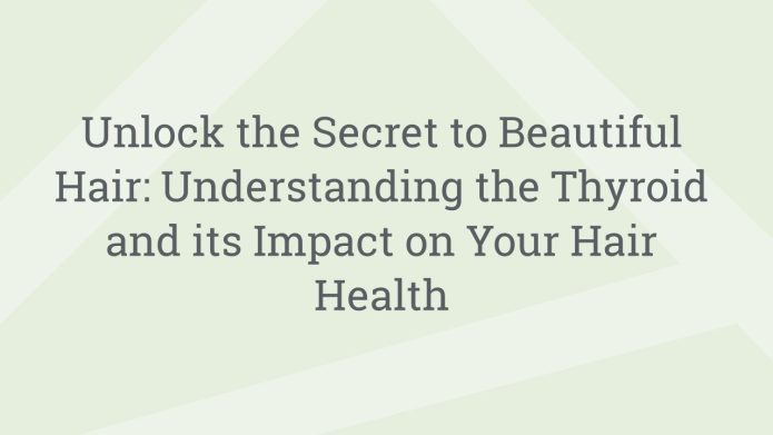 img UnlocktheSecrettoBeautifulHairUnderstandingtheThyroidanditsImpactonYourHairHealth