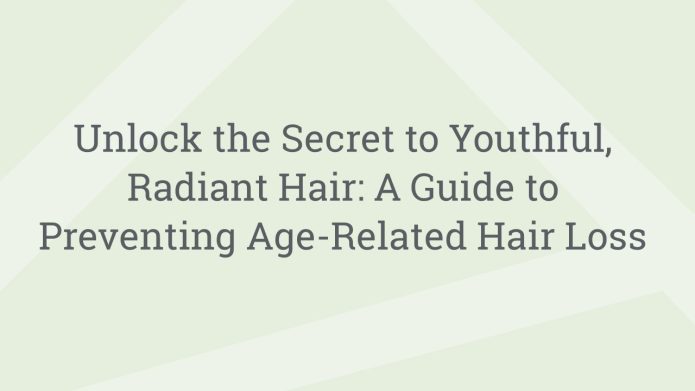 img UnlocktheSecrettoYouthfulRadiantHairAGuidetoPreventingAgeRelatedHairLoss