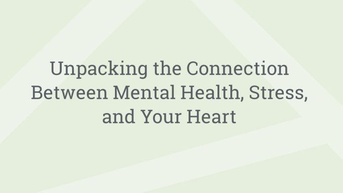 img UnpackingtheConnectionBetweenMentalHealthStressandYourHeart