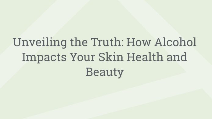 img UnveilingtheTruthHowAlcoholImpactsYourSkinHealthandBeauty